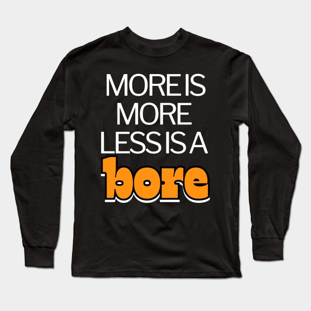 More is more less is a bore funny Long Sleeve T-Shirt by BangsaenTH